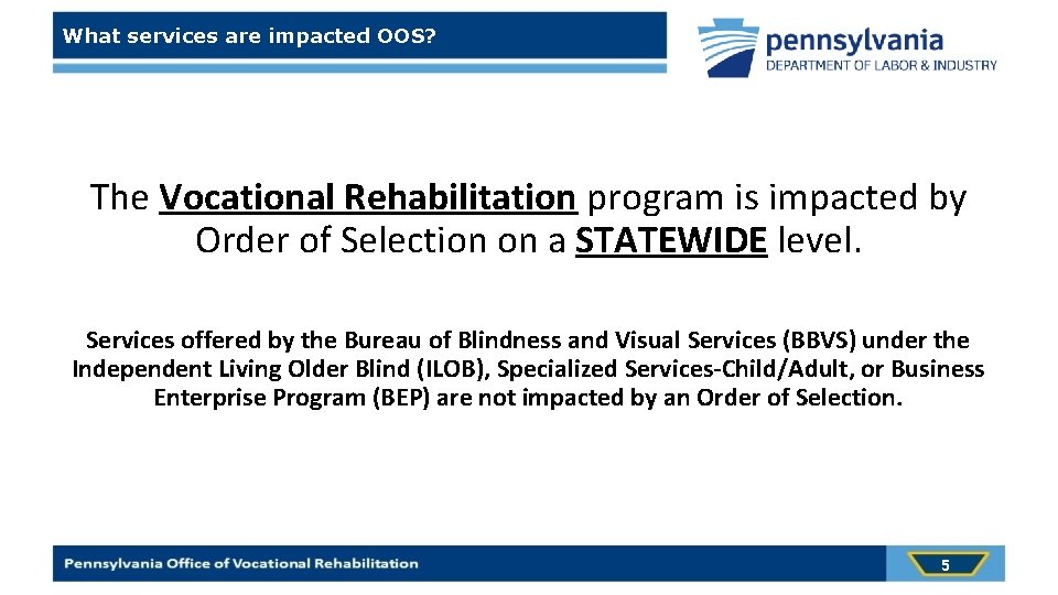 What services are impacted OOS? The Vocational Rehabilitation program is impacted by Order of
