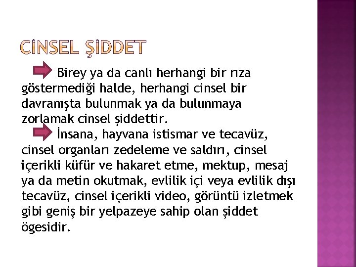 Birey ya da canlı herhangi bir rıza göstermediği halde, herhangi cinsel bir davranışta bulunmak