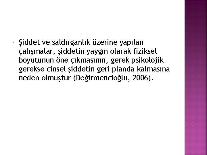  Şiddet ve saldırganlık üzerine yapılan çalışmalar, şiddetin yaygın olarak fiziksel boyutunun öne çıkmasının,