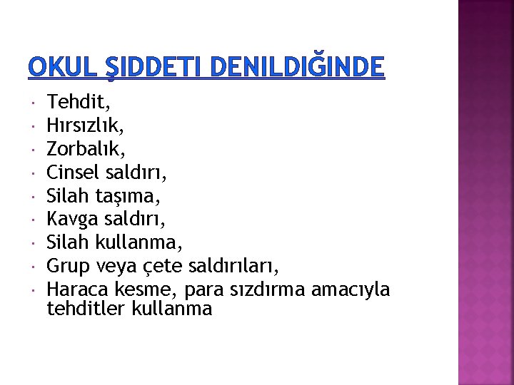 OKUL ŞIDDETI DENILDIĞINDE Tehdit, Hırsızlık, Zorbalık, Cinsel saldırı, Silah taşıma, Kavga saldırı, Silah kullanma,