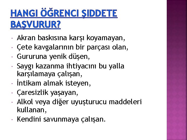 HANGI ÖĞRENCI ŞIDDETE BAŞVURUR? Akran baskısına karşı koyamayan, Çete kavgalarının bir parçası olan, Gururuna