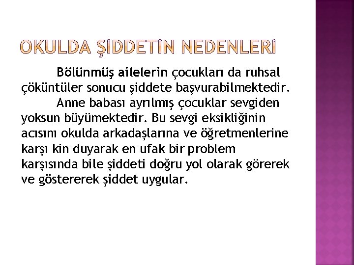 Bölünmüş ailelerin çocukları da ruhsal çöküntüler sonucu şiddete başvurabilmektedir. Anne babası ayrılmış çocuklar sevgiden