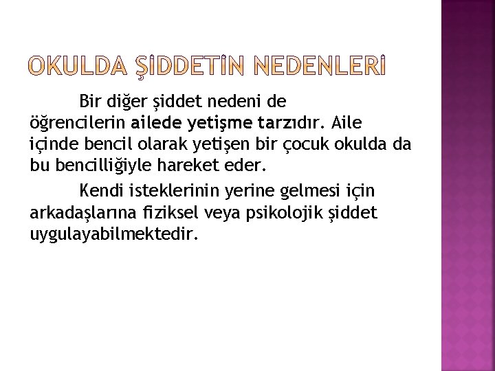 Bir diğer şiddet nedeni de öğrencilerin ailede yetişme tarzıdır. Aile içinde bencil olarak yetişen