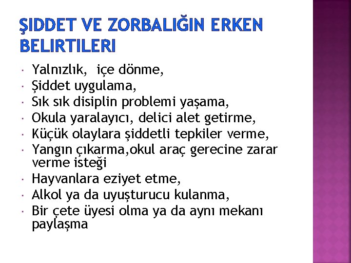 ŞIDDET VE ZORBALIĞIN ERKEN BELIRTILERI Yalnızlık, içe dönme, Şiddet uygulama, Sık sık disiplin problemi