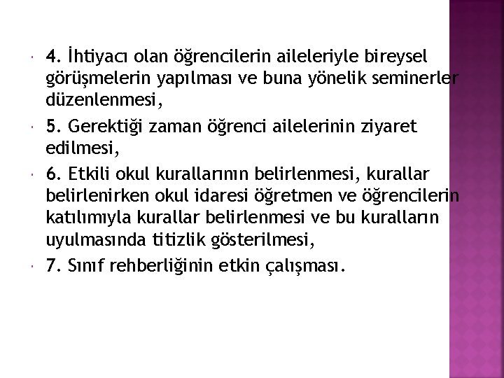  4. İhtiyacı olan öğrencilerin aileleriyle bireysel görüşmelerin yapılması ve buna yönelik seminerler düzenlenmesi,