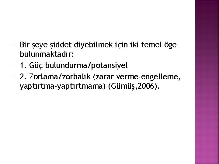  Bir şeye şiddet diyebilmek için iki temel öge bulunmaktadır: 1. Güç bulundurma/potansiyel 2.