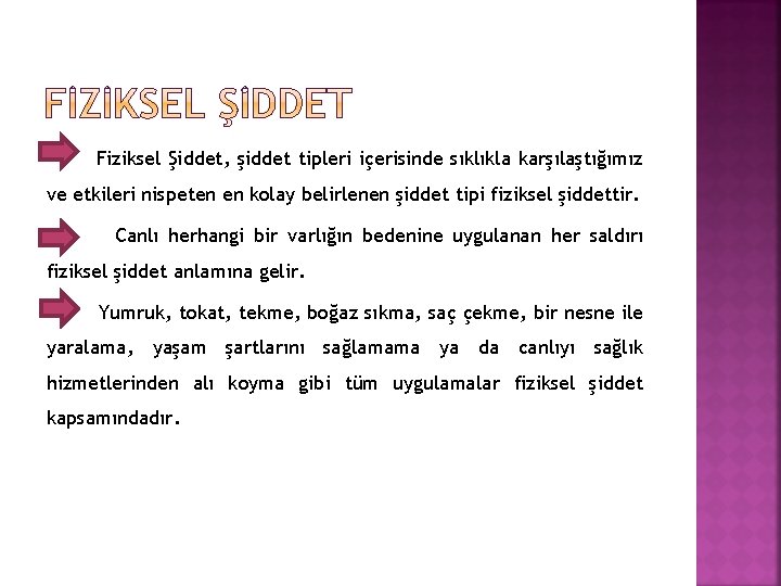 Fiziksel Şiddet, şiddet tipleri içerisinde sıklıkla karşılaştığımız ve etkileri nispeten en kolay belirlenen şiddet