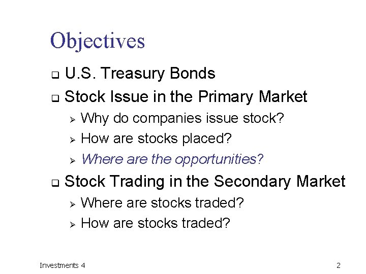 Objectives U. S. Treasury Bonds q Stock Issue in the Primary Market q Ø