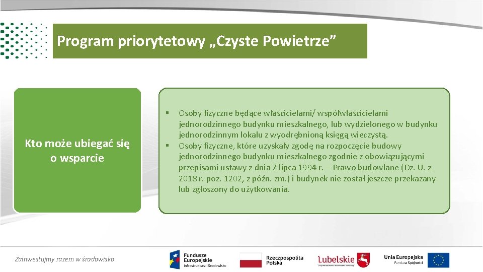 Program priorytetowy „Czyste Powietrze” § Kto może ubiegać się o wsparcie Zainwestujmy razem w