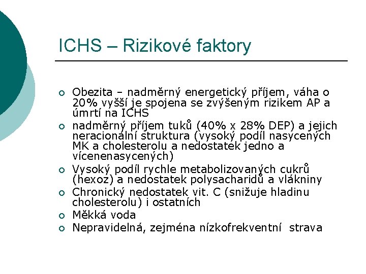 ICHS – Rizikové faktory ¡ ¡ ¡ Obezita – nadměrný energetický příjem, váha o