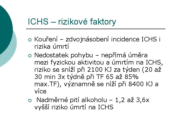 ICHS – rizikové faktory ¡ ¡ ¡ Kouření – zdvojnásobení incidence ICHS i rizika