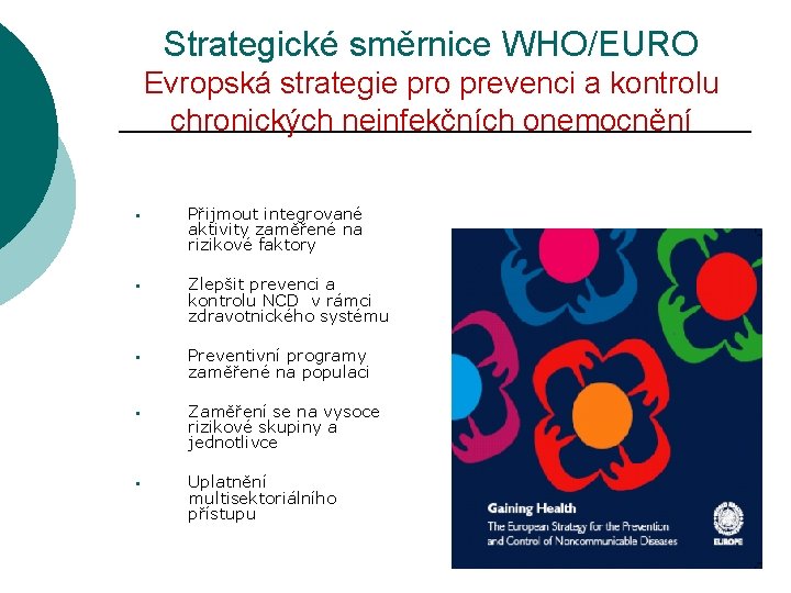 Strategické směrnice WHO/EURO Evropská strategie pro prevenci a kontrolu chronických neinfekčních onemocnění § Přijmout