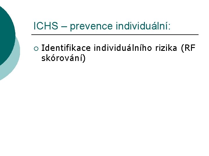 ICHS – prevence individuální: ¡ Identifikace individuálního rizika (RF skórování) 