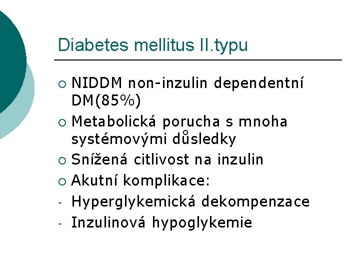 Diabetes mellitus II. typu NIDDM non-inzulin dependentní DM(85%) ¡ Metabolická porucha s mnoha systémovými