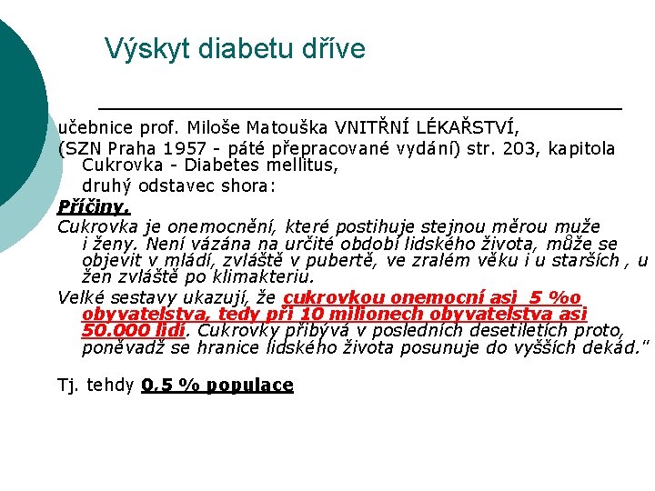 Výskyt diabetu dříve učebnice prof. Miloše Matouška VNITŘNÍ LÉKAŘSTVÍ, (SZN Praha 1957 - páté