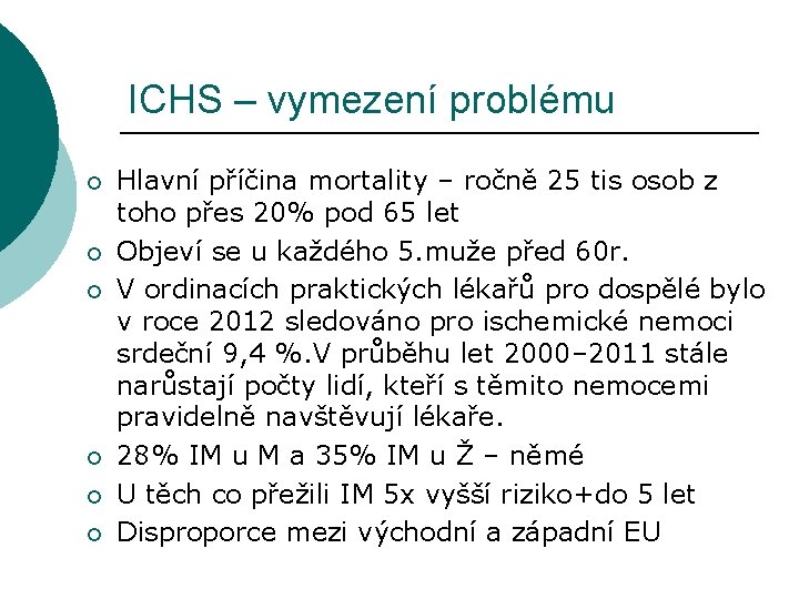 ICHS – vymezení problému ¡ ¡ ¡ Hlavní příčina mortality – ročně 25 tis