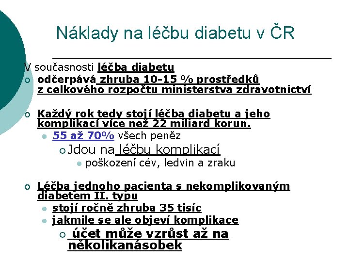 Náklady na léčbu diabetu v ČR V současnosti léčba diabetu ¡ odčerpává zhruba 10