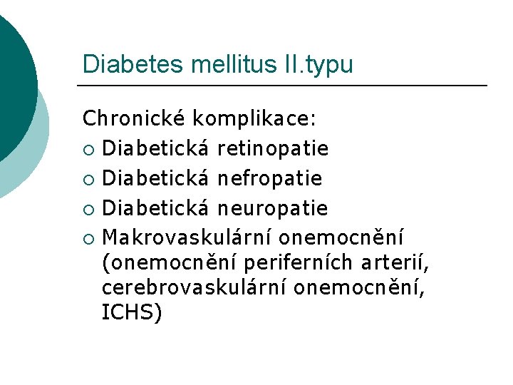 Diabetes mellitus II. typu Chronické komplikace: ¡ Diabetická retinopatie ¡ Diabetická nefropatie ¡ Diabetická