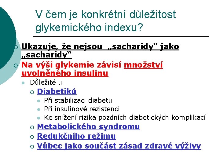 V čem je konkrétní důležitost glykemického indexu? ¡ ¡ Ukazuje, že nejsou „sacharidy“ jako