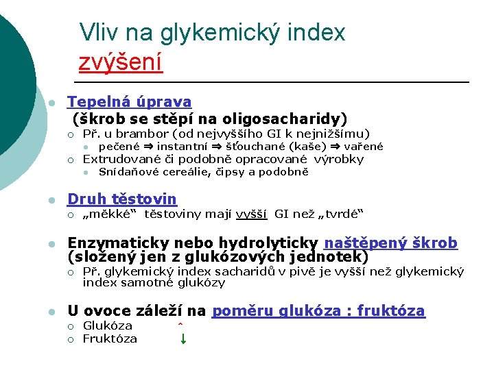 Vliv na glykemický index zvýšení l Tepelná úprava (škrob se stěpí na oligosacharidy) ¡