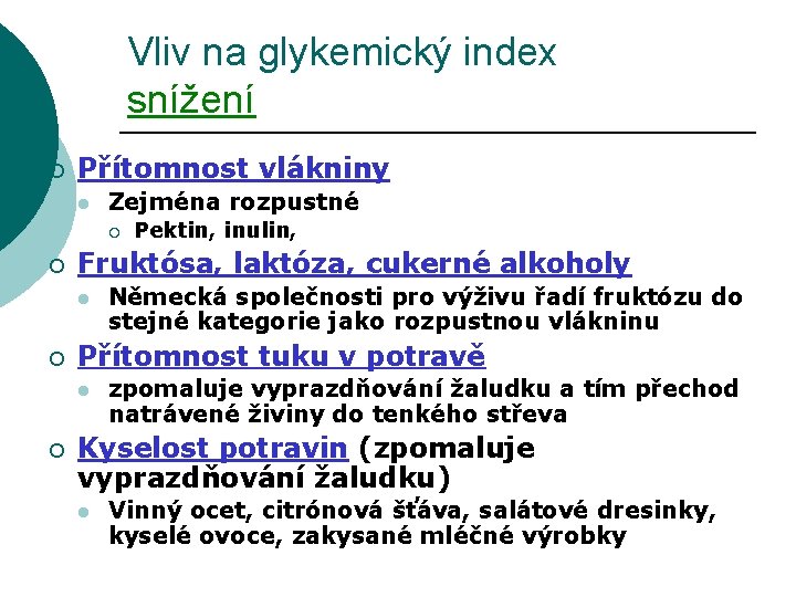 Vliv na glykemický index snížení ¡ Přítomnost vlákniny l Zejména rozpustné ¡ ¡ Fruktósa,