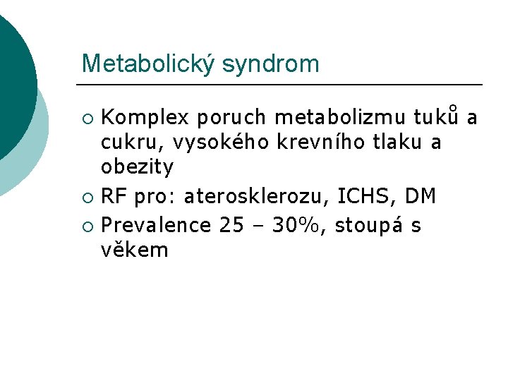 Metabolický syndrom Komplex poruch metabolizmu tuků a cukru, vysokého krevního tlaku a obezity ¡