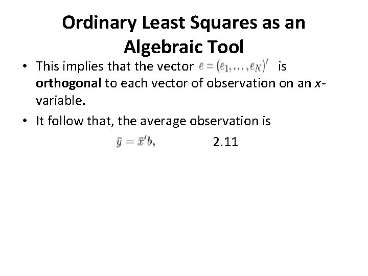 Ordinary Least Squares as an Algebraic Tool • This implies that the vector is