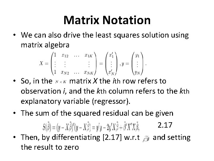 Matrix Notation • We can also drive the least squares solution using matrix algebra