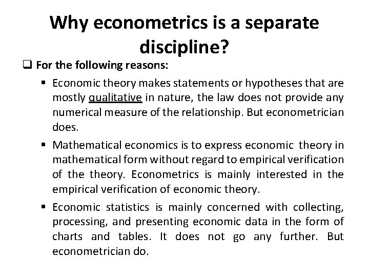 Why econometrics is a separate discipline? q For the following reasons: § Economic theory