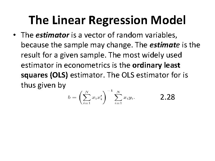 The Linear Regression Model • The estimator is a vector of random variables, because