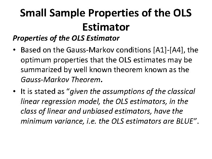 Small Sample Properties of the OLS Estimator • Based on the Gauss-Markov conditions [A