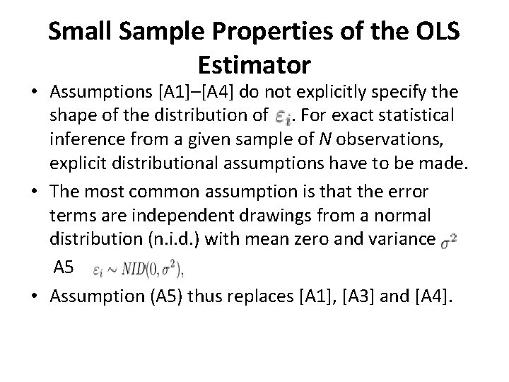 Small Sample Properties of the OLS Estimator • Assumptions [A 1]–[A 4] do not