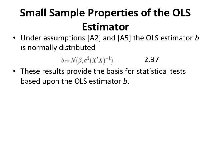 Small Sample Properties of the OLS Estimator • Under assumptions [A 2] and [A