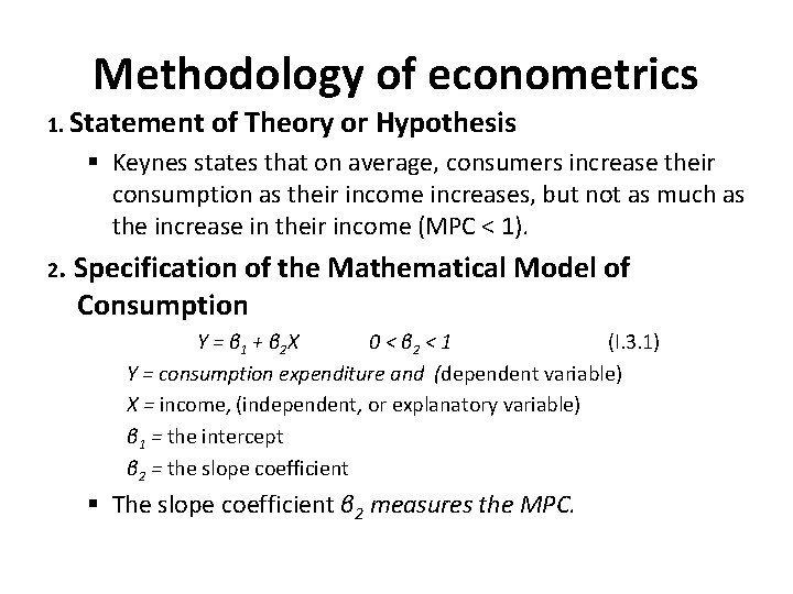 Methodology of econometrics 1. Statement of Theory or Hypothesis § Keynes states that on