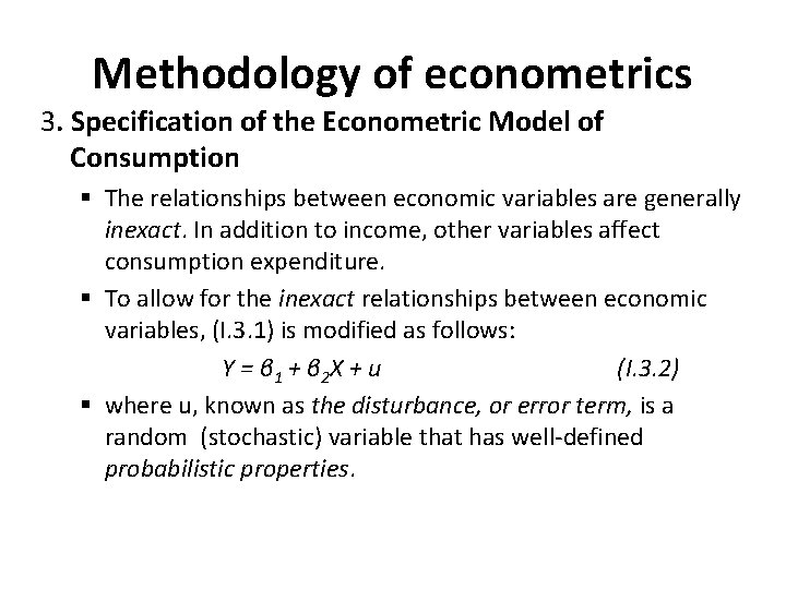 Methodology of econometrics 3. Specification of the Econometric Model of Consumption § The relationships