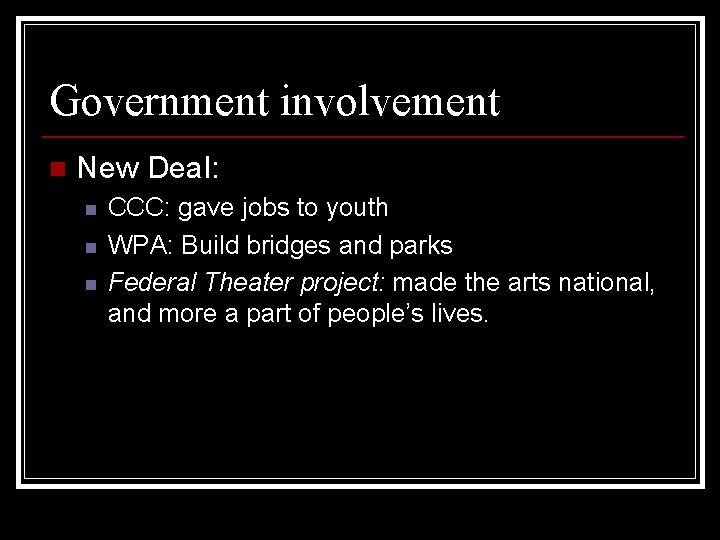 Government involvement n New Deal: n n n CCC: gave jobs to youth WPA: