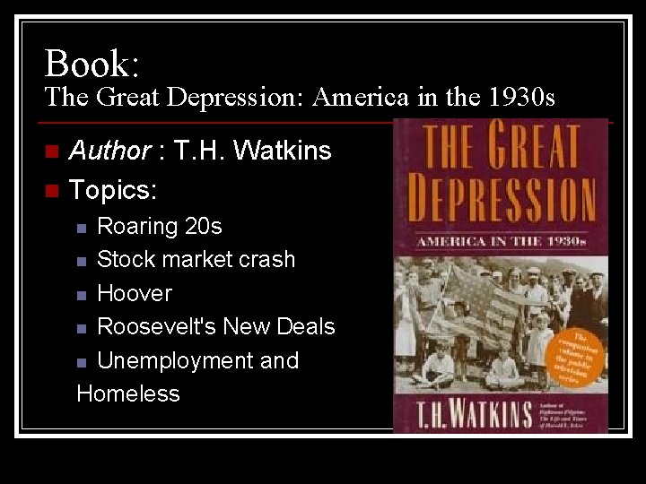 Book: The Great Depression: America in the 1930 s Author : T. H. Watkins