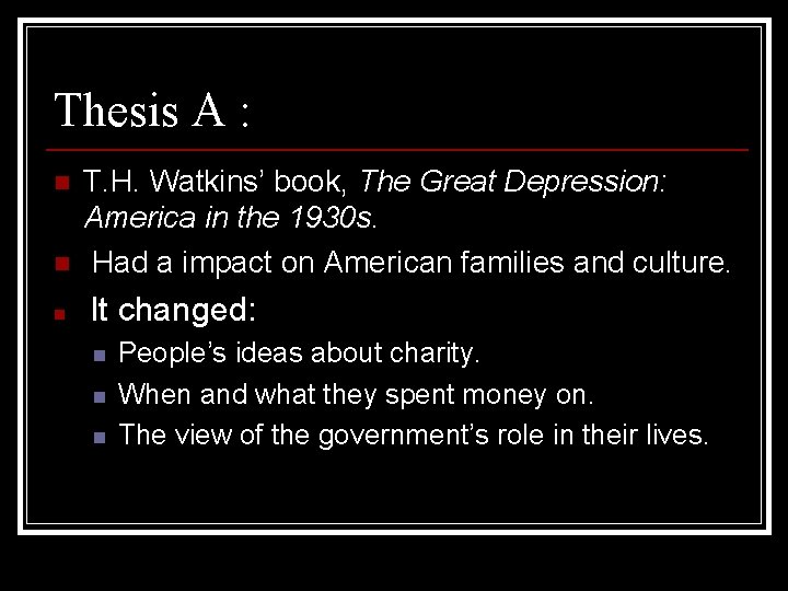 Thesis A : n n n T. H. Watkins’ book, The Great Depression: America