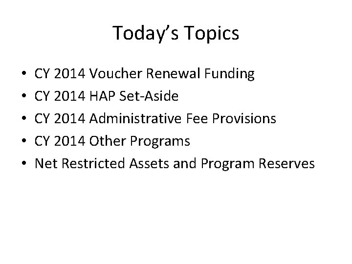 Today’s Topics • • • CY 2014 Voucher Renewal Funding CY 2014 HAP Set-Aside