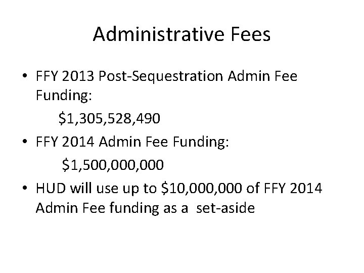 Administrative Fees • FFY 2013 Post-Sequestration Admin Fee Funding: $1, 305, 528, 490 •