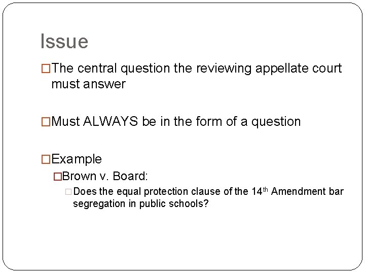 Issue �The central question the reviewing appellate court must answer �Must ALWAYS be in