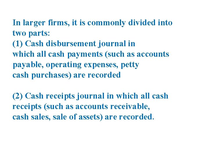 In larger firms, it is commonly divided into two parts: (1) Cash disbursement journal