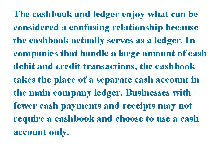 The cashbook and ledger enjoy what can be considered a confusing relationship because the