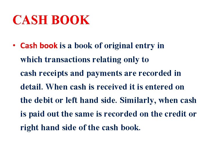 CASH BOOK • Cash book is a book of original entry in which transactions