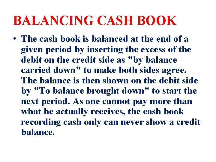 BALANCING CASH BOOK • The cash book is balanced at the end of a