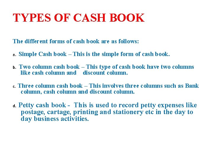 TYPES OF CASH BOOK The different forms of cash book are as follows: a.