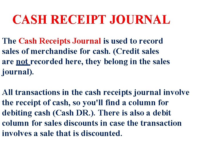 CASH RECEIPT JOURNAL The Cash Receipts Journal is used to record sales of merchandise