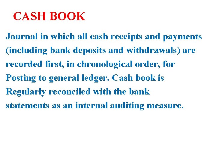 CASH BOOK Journal in which all cash receipts and payments (including bank deposits and