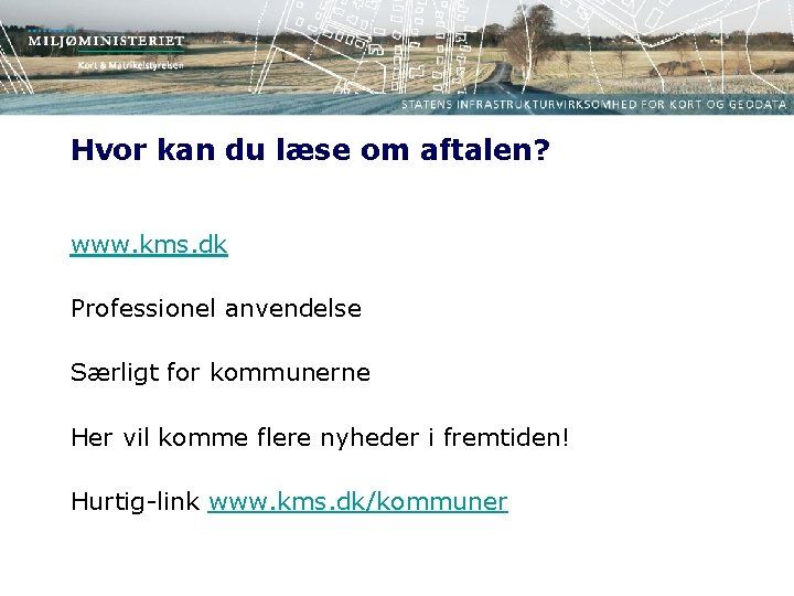 Hvor kan du læse om aftalen? www. kms. dk Professionel anvendelse Særligt for kommunerne