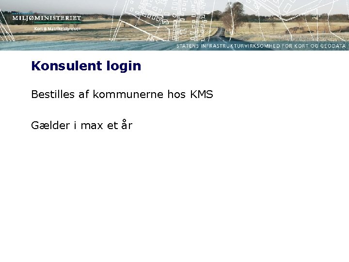 Konsulent login Bestilles af kommunerne hos KMS Gælder i max et år 